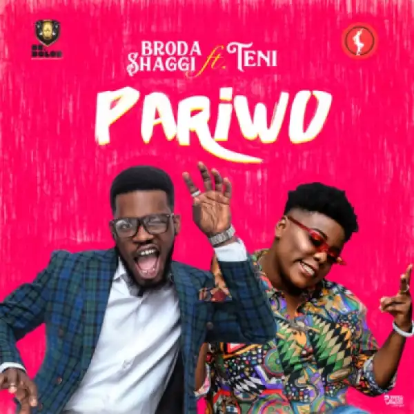 Broda Shaggi - “Pariwo” ft. Teni